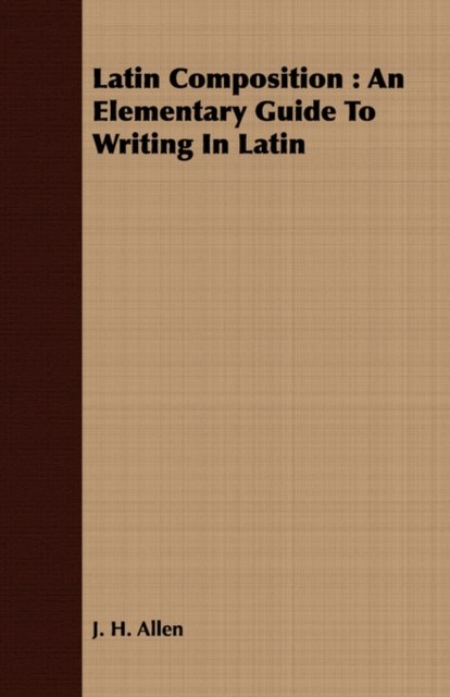 Latin Composition : An Elementary Guide To Writing In Latin, Paperback / softback Book