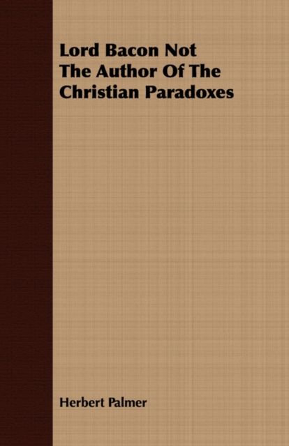 Lord Bacon Not The Author Of The Christian Paradoxes, Paperback / softback Book