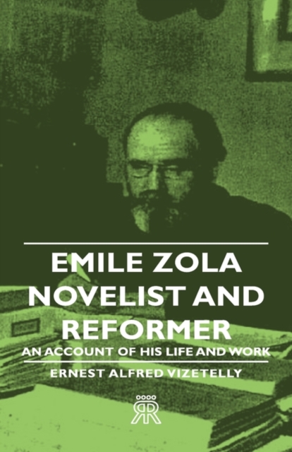 Emile Zola - Novelist And Reformer - An Account Of His Life And Work, Hardback Book