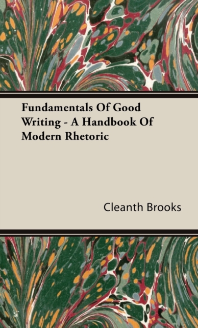 Fundamentals Of Good Writing - A Handbook Of Modern Rhetoric, Hardback Book
