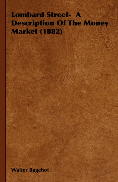 Lombard Street- A Description Of The Money Market (1882), Hardback Book