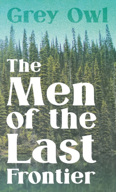 The Men Of The Last Frontier, Hardback Book