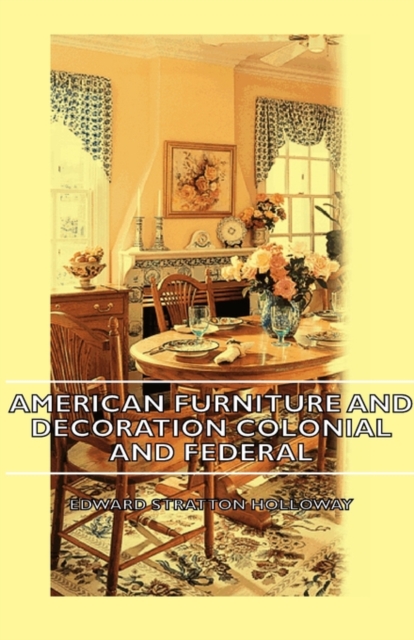 American Furniture And Decoration Colonial And Federal, Hardback Book