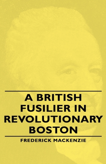 A British Fusilier In Revolutionary Boston, Hardback Book