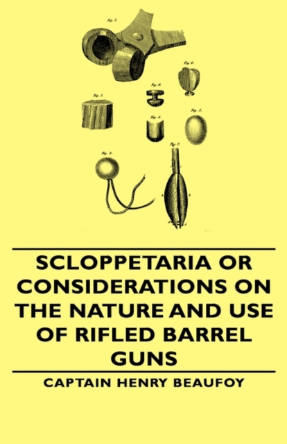 Scloppetaria or Considerations on the Nature and Use of Rifled Barrel Guns, Hardback Book