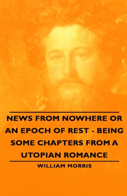 News from Nowhere or An Epoch of Rest - Being Some Chapters from A Utopian Romance, Hardback Book