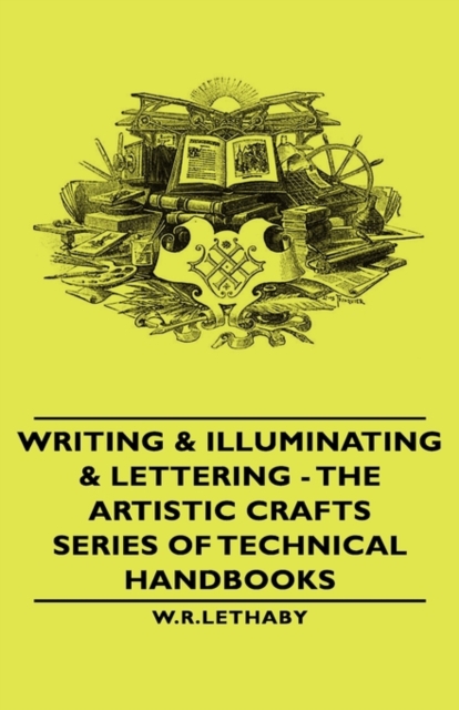Writing & Illuminating & Lettering - The Artistic Crafts Series of Technical Handbooks, Hardback Book