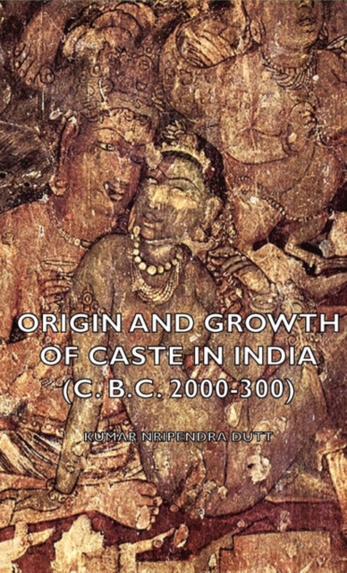 Origin and Growth of Caste in India (c. B.C. 2000-300), Hardback Book