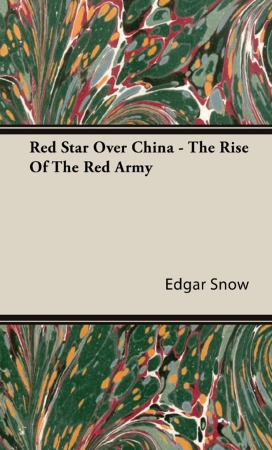 Red Star Over China - The Rise Of The Red Army, Hardback Book