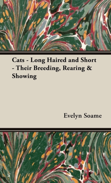 Cats - Long Haired and Short - Their Breeding, Rearing & Showing, Hardback Book