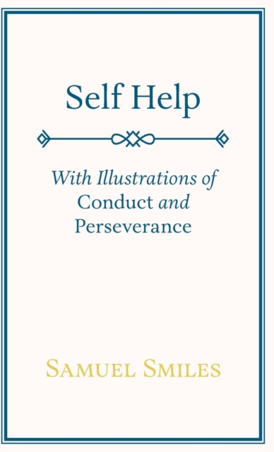 Self Help; With Illustrations of Conduct and Perseverance, Hardback Book
