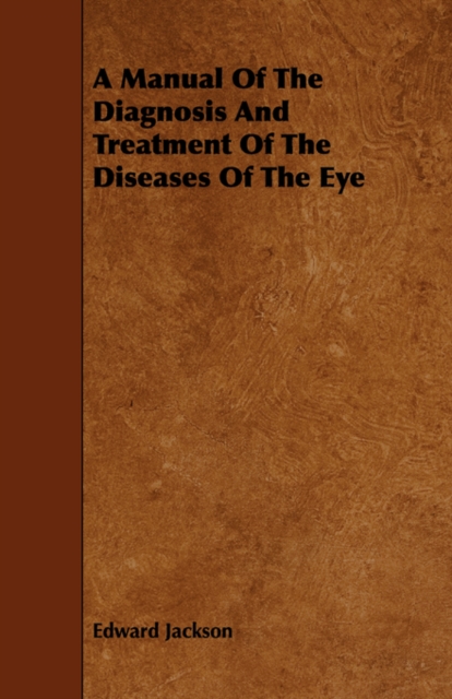 A Manual Of The Diagnosis And Treatment Of The Diseases Of The Eye, Paperback / softback Book