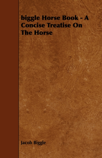 Biggle Horse Book - A Concise Treatise On The Horse, Paperback / softback Book