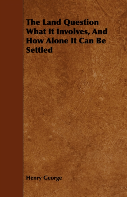 The Land Question What It Involves, And How Alone It Can Be Settled, Paperback / softback Book