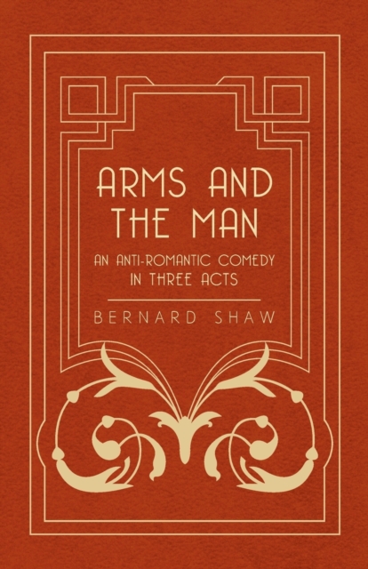 Arms And The Man - An Anti-Romantic Comedy In Three Acts, Paperback / softback Book