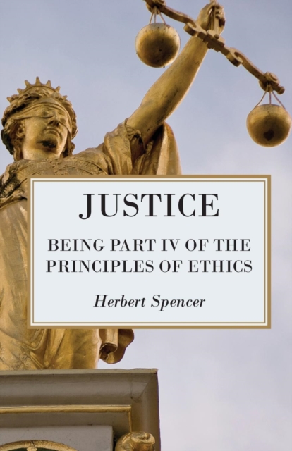 Justice - Being Part IV Of The Principles Of Ethics, Paperback / softback Book