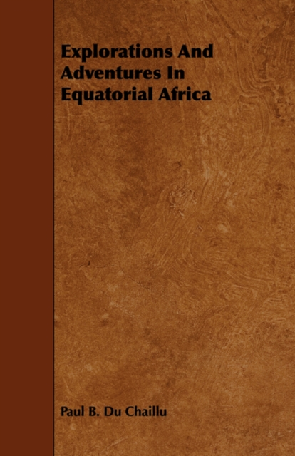 Explorations And Adventures In Equatorial Africa, Paperback / softback Book