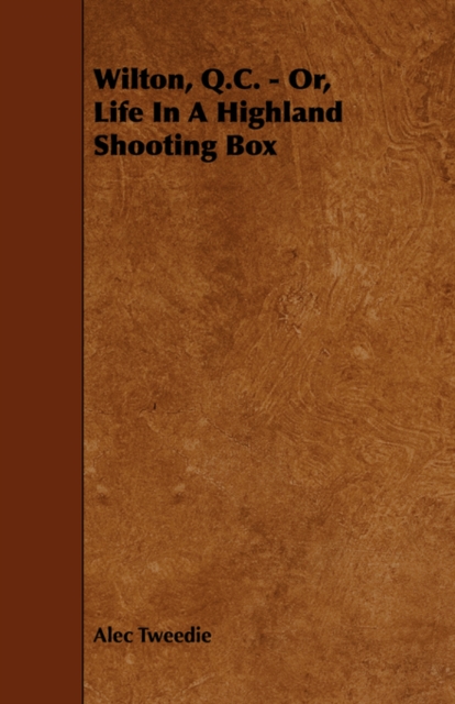 Wilton, Q.C. - Or, Life In A Highland Shooting Box, Paperback / softback Book