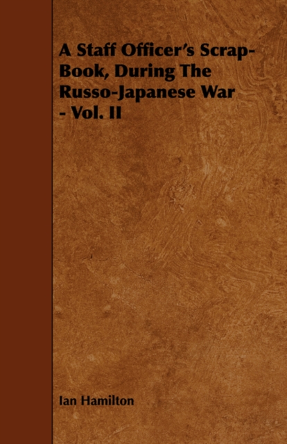 A Staff Officer's Scrap-Book, During The Russo-Japanese War - Vol. II, Paperback / softback Book