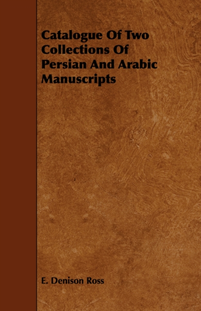 Catalogue Of Two Collections Of Persian And Arabic Manuscripts, Paperback / softback Book