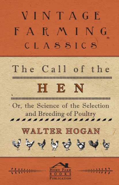 The Call Of The Hen - Or The Science Of The Selection And Breeding Of Poultry, Paperback / softback Book