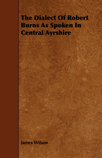 The Dialect Of Robert Burns As Spoken In Central Ayrshire, Paperback / softback Book