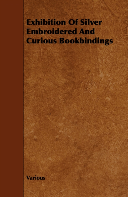 Exhibition Of Silver Embroidered And Curious Bookbindings, Paperback / softback Book