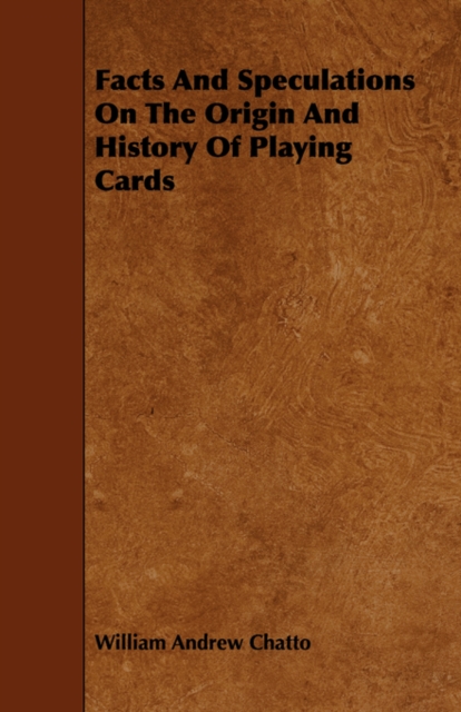 Facts And Speculations On The Origin And History Of Playing Cards, Paperback / softback Book