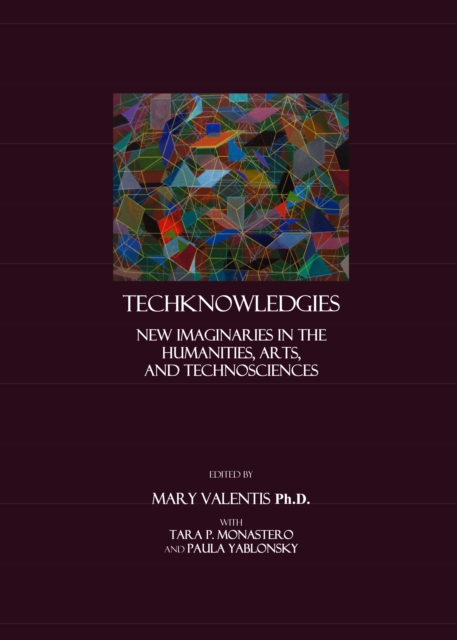 None TechKnowledgies : New Imaginaries in the Humanities, Arts, and TechnoSciences, PDF eBook