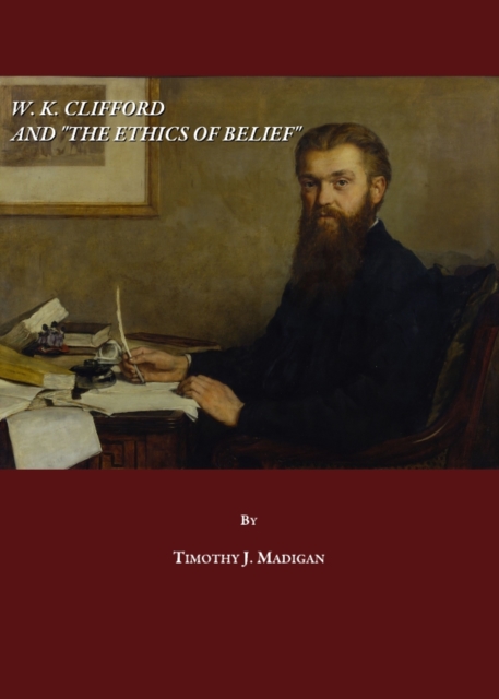 None W. K. Clifford and "The Ethics of Belief", PDF eBook