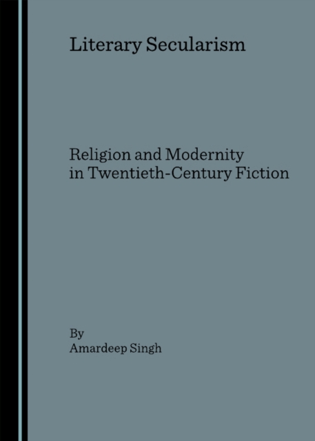 None Literary Secularism : Religion and Modernity in Twentieth-Century Fiction, PDF eBook