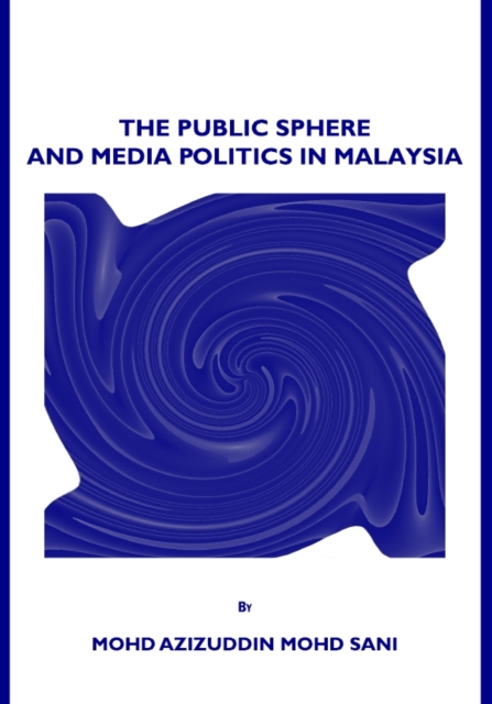The Public Sphere and Media Politics in Malaysia, PDF eBook