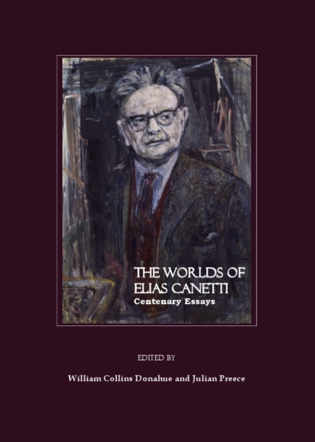 The Worlds of Elias Canetti : Centenary Essays, PDF eBook