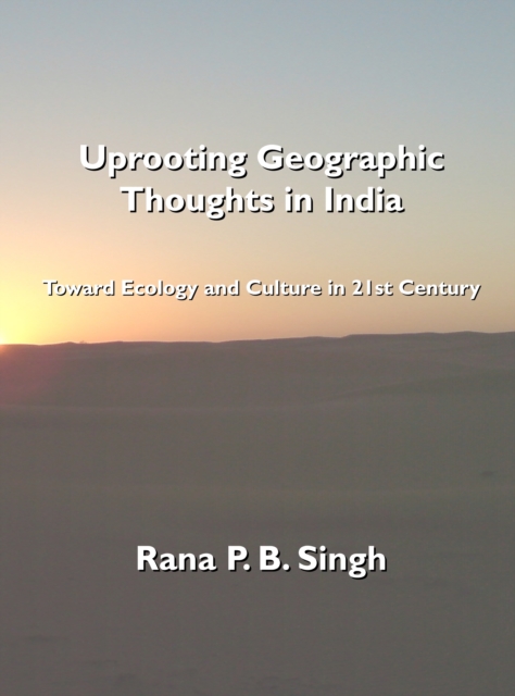 None Uprooting Geographic Thoughts in India : Toward Ecology and Culture in 21st Century, PDF eBook