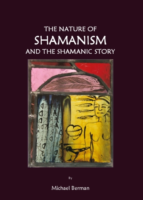 The Nature of Shamanism and the Shamanic Story, PDF eBook