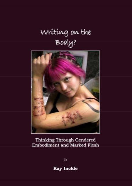 None Writing on the Body?  Thinking Through Gendered Embodiment and Marked Flesh, PDF eBook