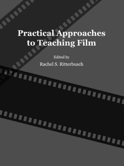 Practical Approaches to Teaching Film, Hardback Book