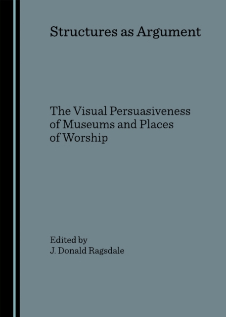 None Structures as Argument : The Visual Persuasiveness of Museums and Places of Worship, PDF eBook