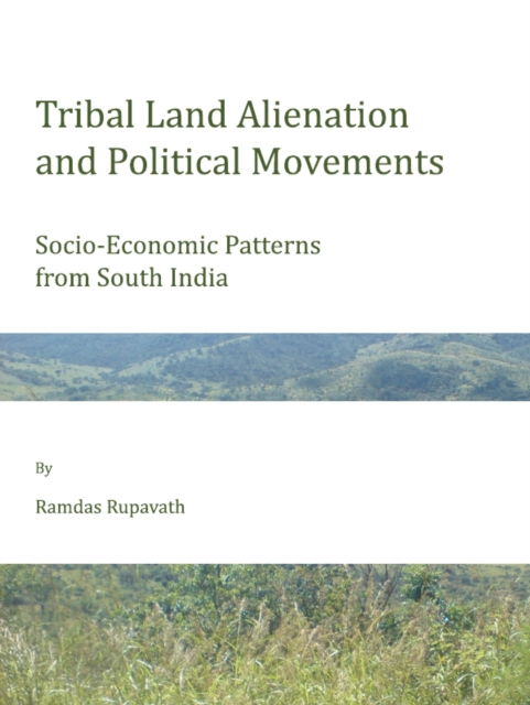 None Tribal Land Alienation and Political Movements : Socio-Economic Patterns from South India, PDF eBook