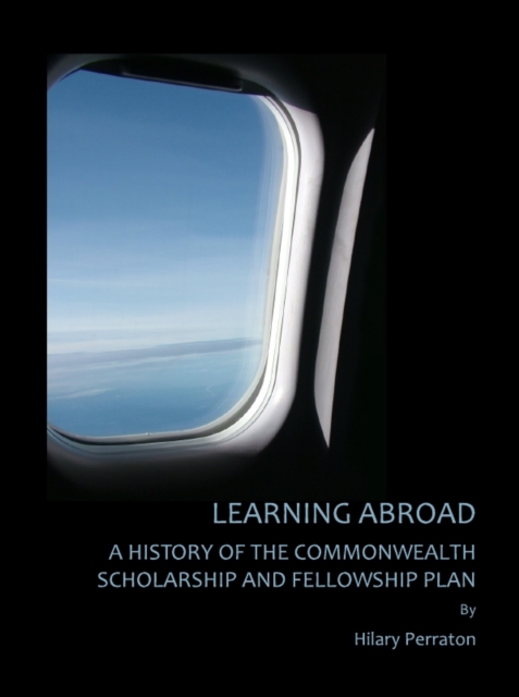 None Learning Abroad : A History of the Commonwealth Scholarship and Fellowship Plan, PDF eBook