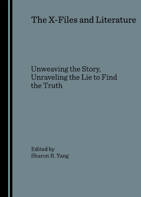 The X-Files and Literature : Unweaving the Story, Unraveling the Lie to Find the Truth, PDF eBook