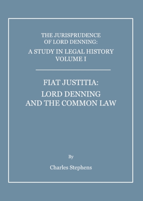 A Study in Legal History Volume I : Fiat Justitia: Lord Denning and the Common Law, PDF eBook