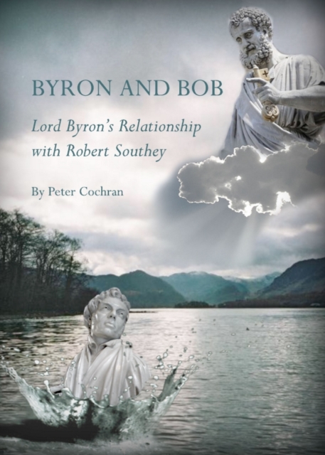 None Byron and Bob : Lord Byron's Relationship with Robert Southey, PDF eBook
