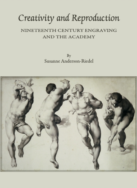 None Creativity and Reproduction : Nineteenth Century Engraving and the Academy, PDF eBook