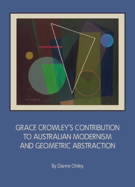 None Grace Crowley's Contribution to Australian Modernism and Geometric Abstraction, PDF eBook