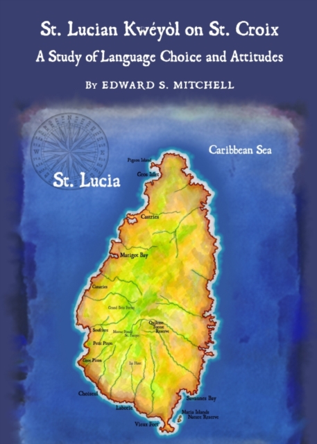 None St. Lucian Kweyol on St. Croix : A Study of Language Choice and Attitudes, PDF eBook