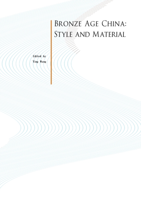 None Bronze Age China : Style and Material, PDF eBook