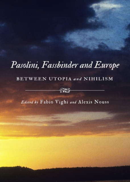 None Pasolini, Fassbinder and Europe : Between Utopia and Nihilism, PDF eBook