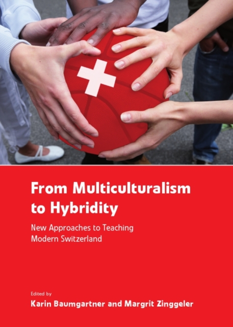 None From Multiculturalism to Hybridity : New Approaches to Teaching Modern Switzerland, PDF eBook