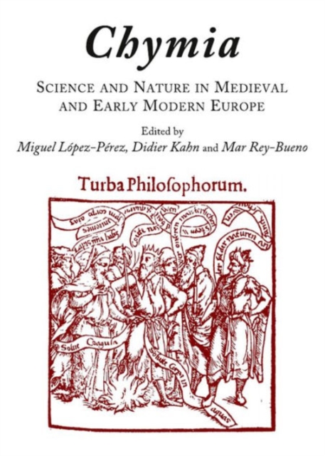 Chymia : Science and Nature in Medieval and Early Modern Europe, Hardback Book